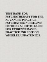 Test Bank For  Wheeler Psychotherapy for the Advanced Practice Psychiatric Nurse, 2 nd  Edition  (With ALL CHAPTERS )