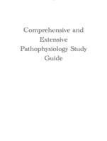 Comprehensive and Extensive Pathophysiology Study Guide