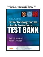 TEST BANK FOR GOULDS PATHOPHYSIOLOGY FOR THE HEALTH PROFESSIONS 5TH EDITION