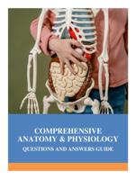 Comprehensive Anatomy & Physiology: A Question and Answer Guide Part I