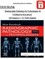 TEST BANK FOR RADIOGRAPHIC PATHOLOGY FOR TECHNOLOGISTS, 8TH EDITION BY NINA KOWALCZYK  ALL CHAPTERS COVERED LATEST UPDATES.